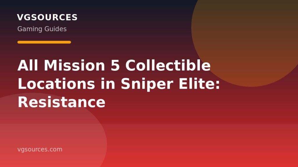 All Mission 5 Collectible Locations in Sniper Elite: Resistance