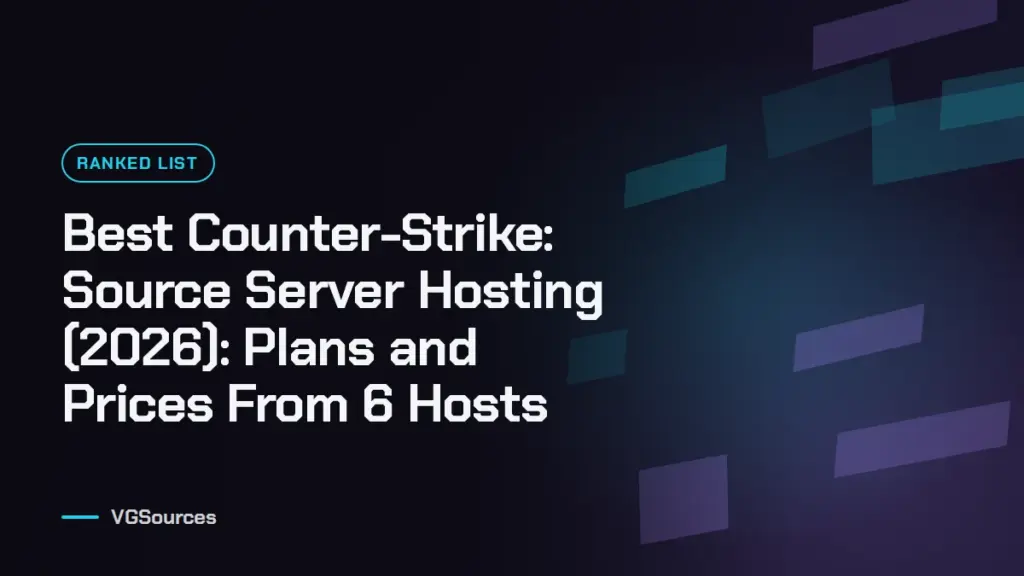 Best Counter-Strike: Source Server Hosting (2026): Plans and Prices From 6 Hosts (VGSources)