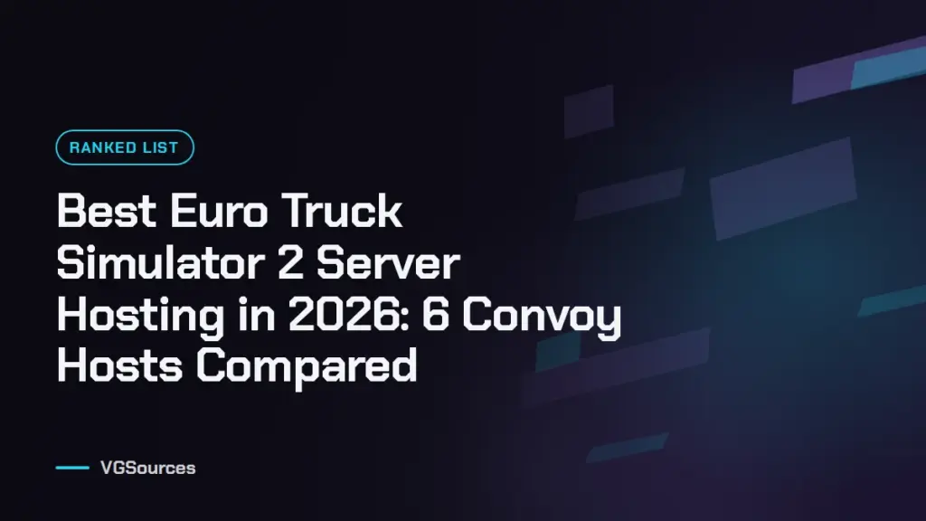 Best Euro Truck Simulator 2 Server Hosting in 2026: 6 Convoy Hosts Compared (VGSources)
