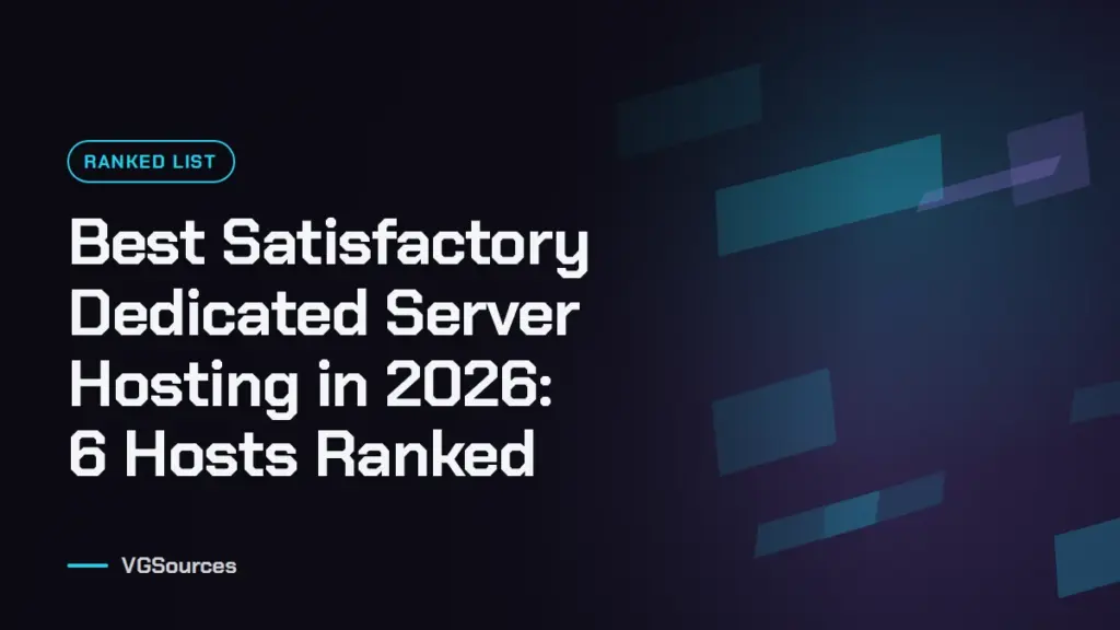 Best Satisfactory Dedicated Server Hosting in 2026: 6 Hosts Ranked (VGSources)