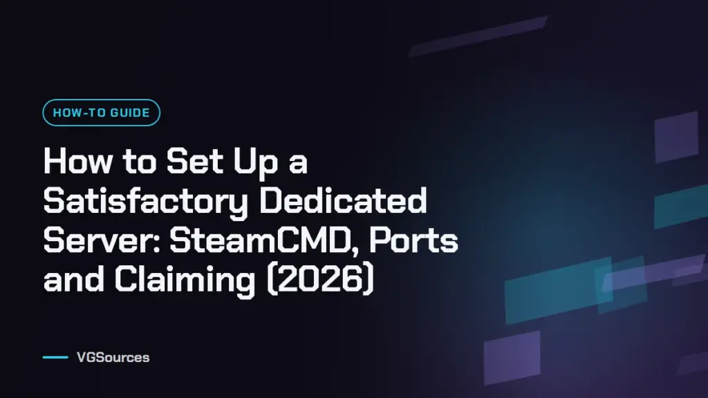 How to Set Up a Satisfactory Dedicated Server: SteamCMD, Ports and Claiming (2026) (VGSources)